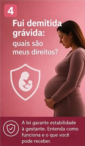 Fui demitida grávida: quais são meus direitos